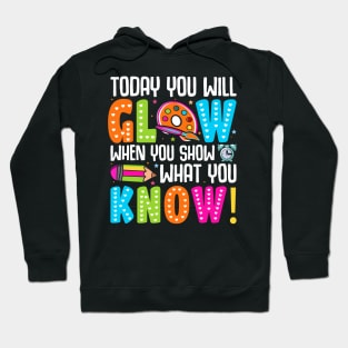 Today You Will Glow When You Show What You Know Hoodie